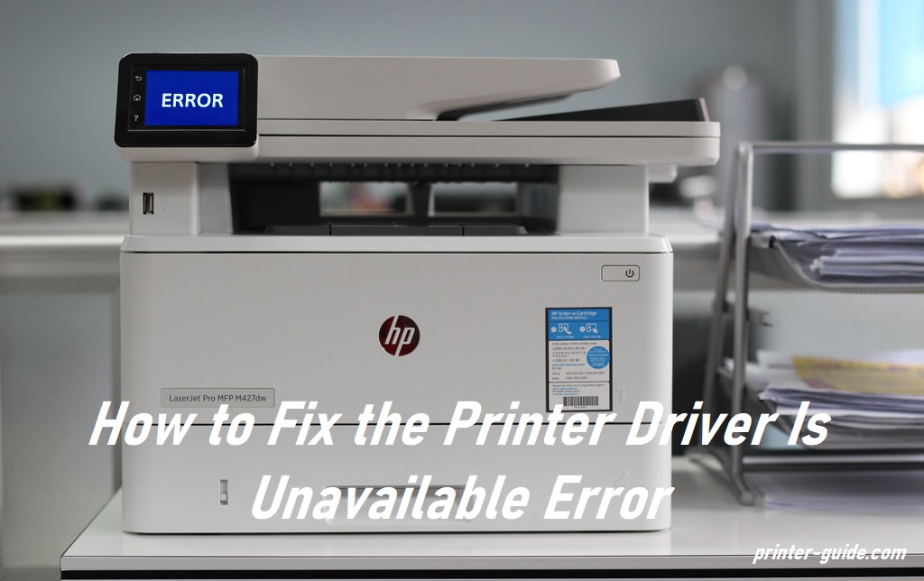 How to Fix the Printer Driver Is Unavailable Error